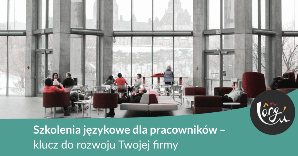 Szkolenia językowe dla pracowników – klucz do rozwoju Twojej firmy