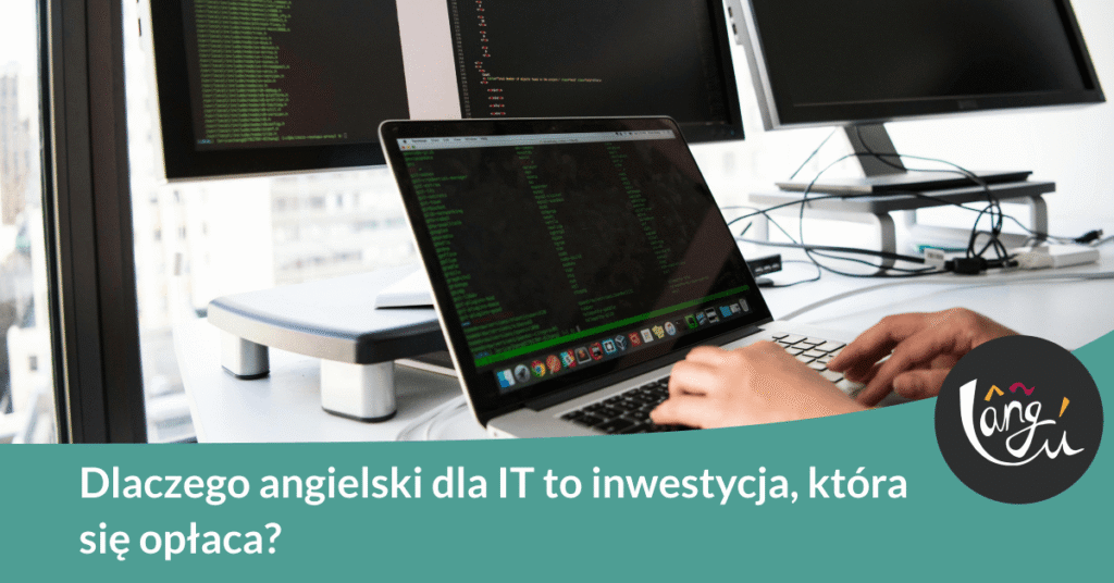 Dlaczego angielski dla IT to inwestycja, która się opłaca?