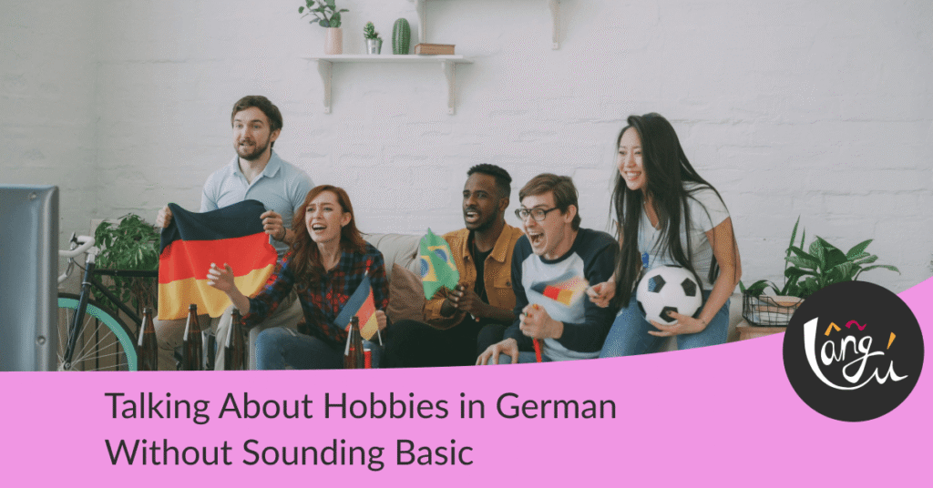 Talking About Hobbies in German Without Sounding Basic